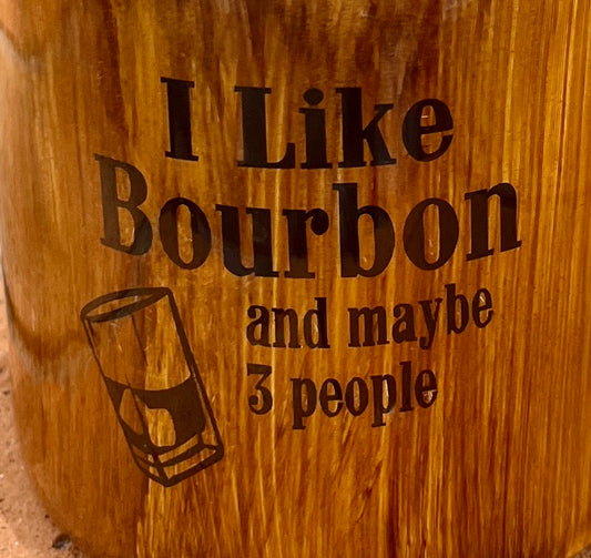 I Like bourbon and maybe 3 people topper epoxy tumbler